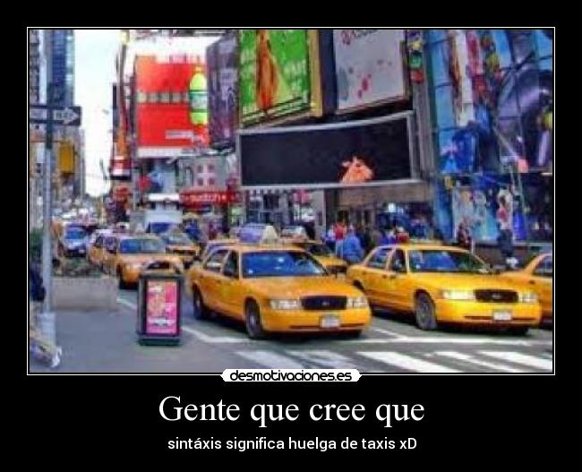 Gente que cree que - sintáxis significa huelga de taxis xD