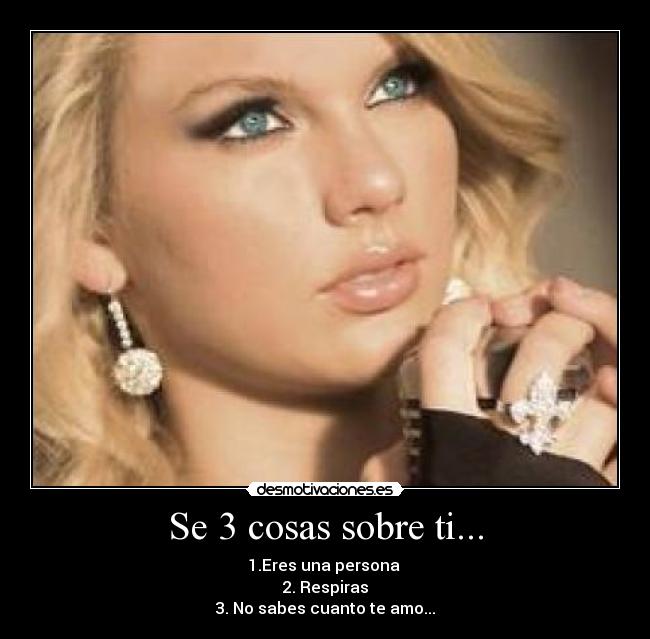 Se 3 cosas sobre ti... - 1.Eres una persona
2. Respiras
3. No sabes cuanto te amo...