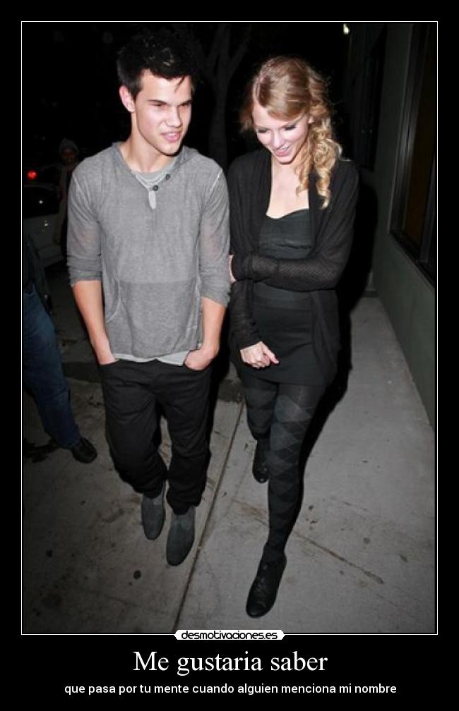 Me gustaria saber - que pasa por tu mente cuando alguien menciona mi nombre