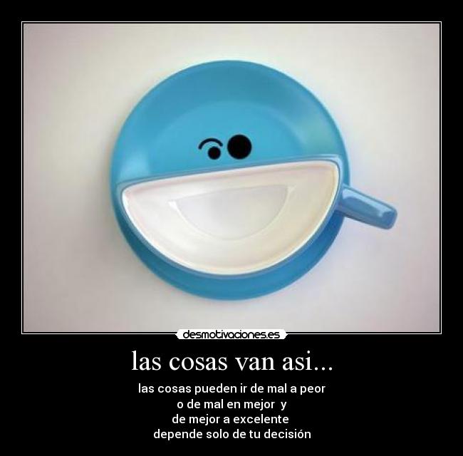 las cosas van asi... - 