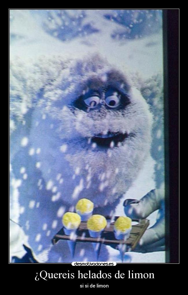 ¿Quereis helados de limon -
