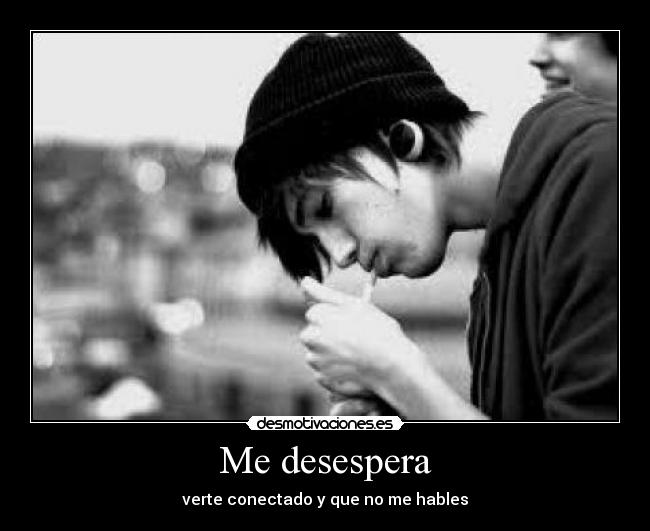 Me desespera -