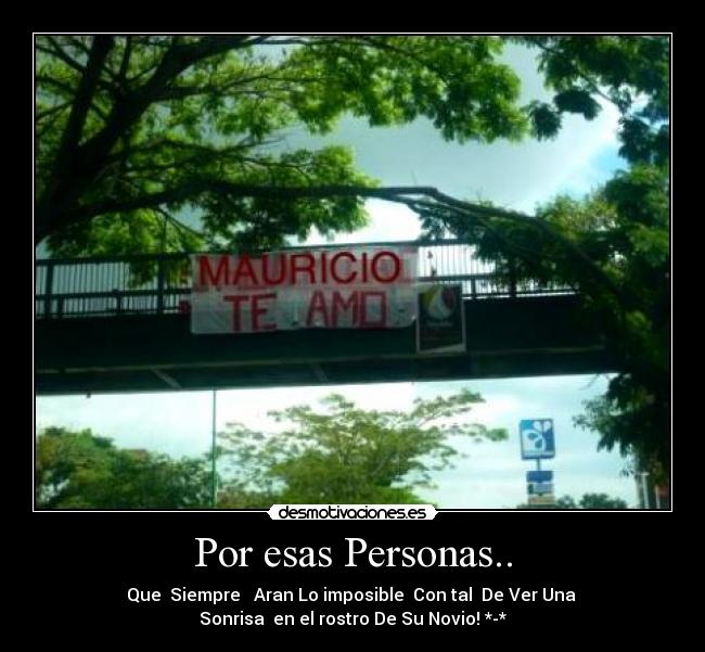 Por esas Personas.. - Que  Siempre   Aran Lo imposible  Con tal  De Ver Una 
Sonrisa  en el rostro De Su Novio! *-*