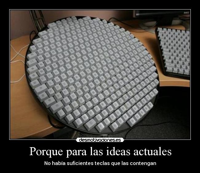 Porque para las ideas actuales - No había suficientes teclas que las contengan