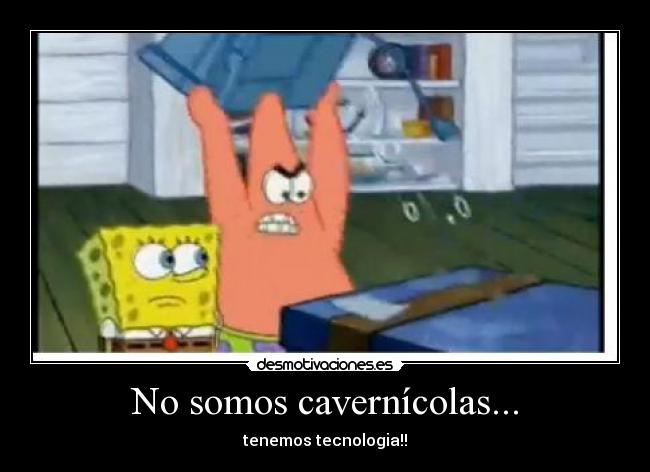 No somos cavernícolas... - 
