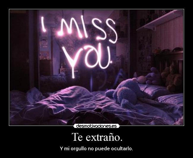 Te extraño. -