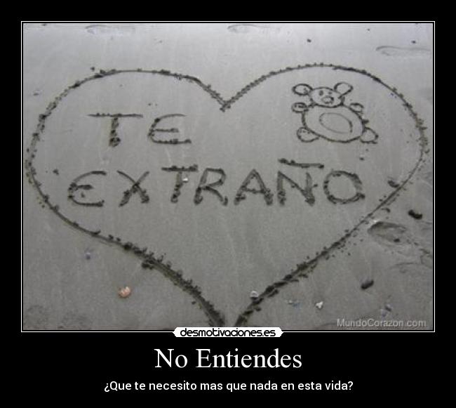 No Entiendes - ¿Que te necesito mas que nada en esta vida?