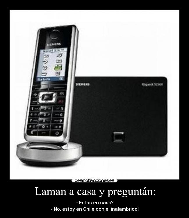 Laman a casa y preguntán: -