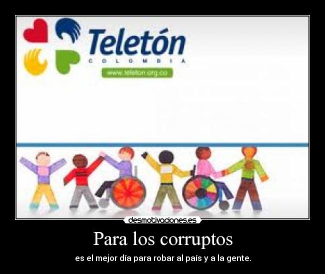 Para los corruptos - es el mejor día para robar al país y a la gente.