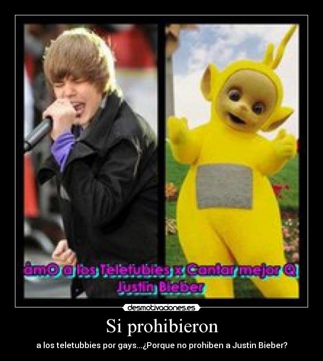 Si prohibieron - a los teletubbies por gays...¿Porque no prohiben a Justin Bieber?
