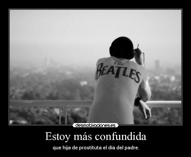 Estoy más confundida - 