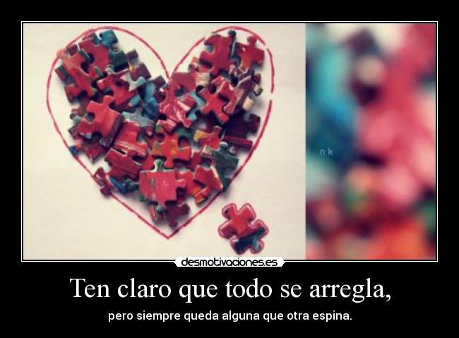 Ten claro que todo se arregla, -