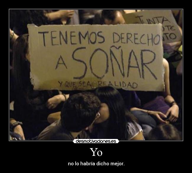 Yo - no lo habría dicho mejor.