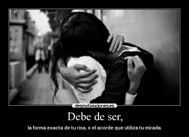 Debe de ser, - 