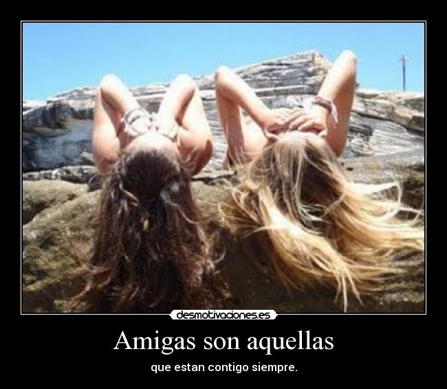 Amigas son aquellas -