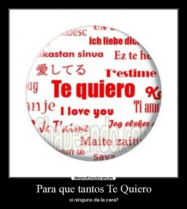 Para que tantos Te Quiero - si ninguno da la cara?