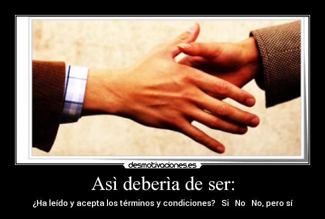 Asì deberìa de ser: - ¿Ha leído y acepta los términos y condiciones? ☐ Si ☐ No ☑ No, pero sí