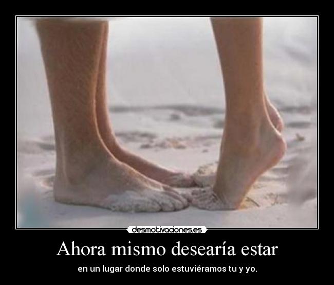 Ahora mismo desearía estar -