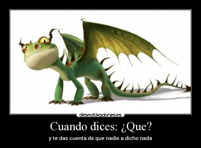 Cuando dices: ¿Que? -