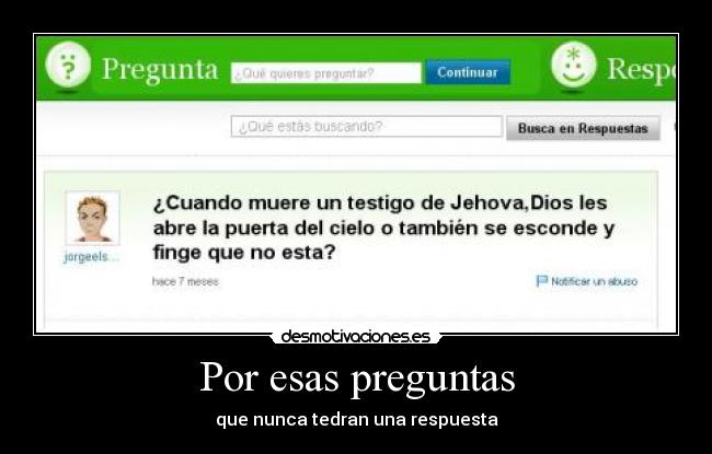 Por esas preguntas - que nunca tedran una respuesta