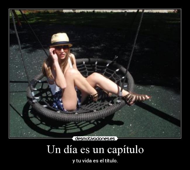 Un día es un capítulo - y tu vida es el título.