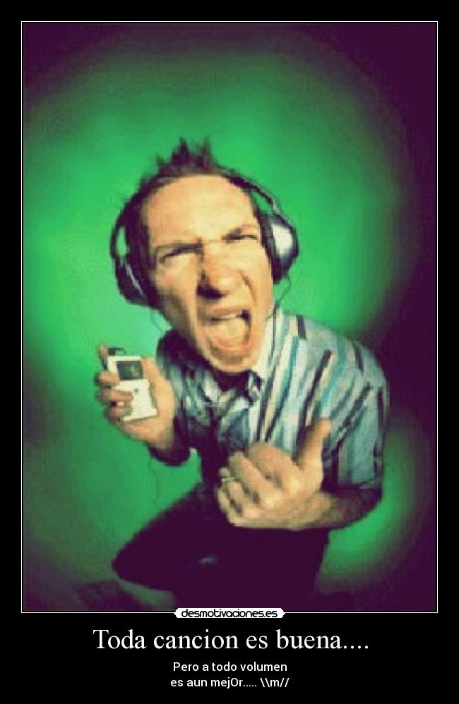 Toda cancion es buena.... - 
