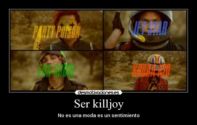Ser killjoy - No es una moda es un sentimiento