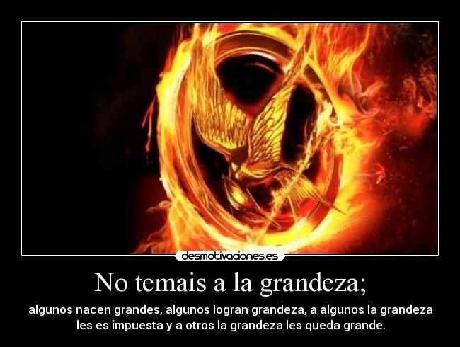 No temais a la grandeza; - 