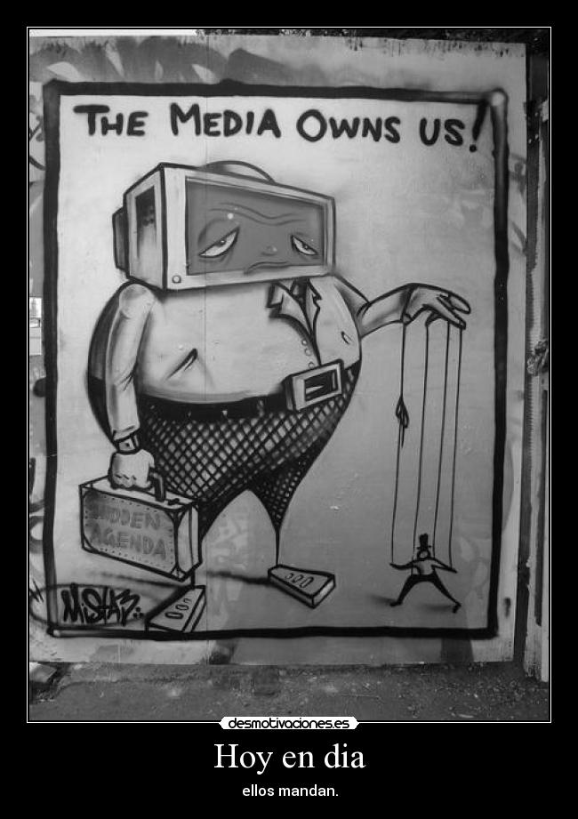Hoy en dia - ellos mandan.