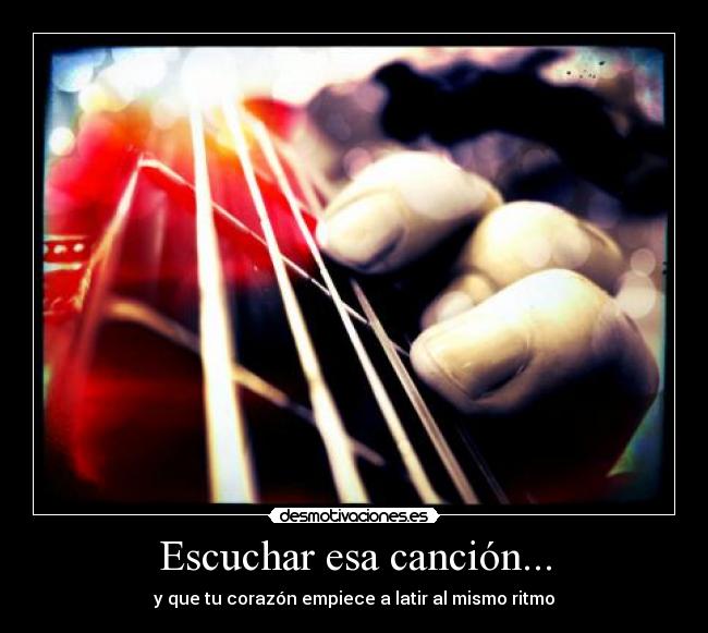 Escuchar esa canción... - 