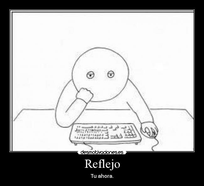 Reflejo - Tu ahora.