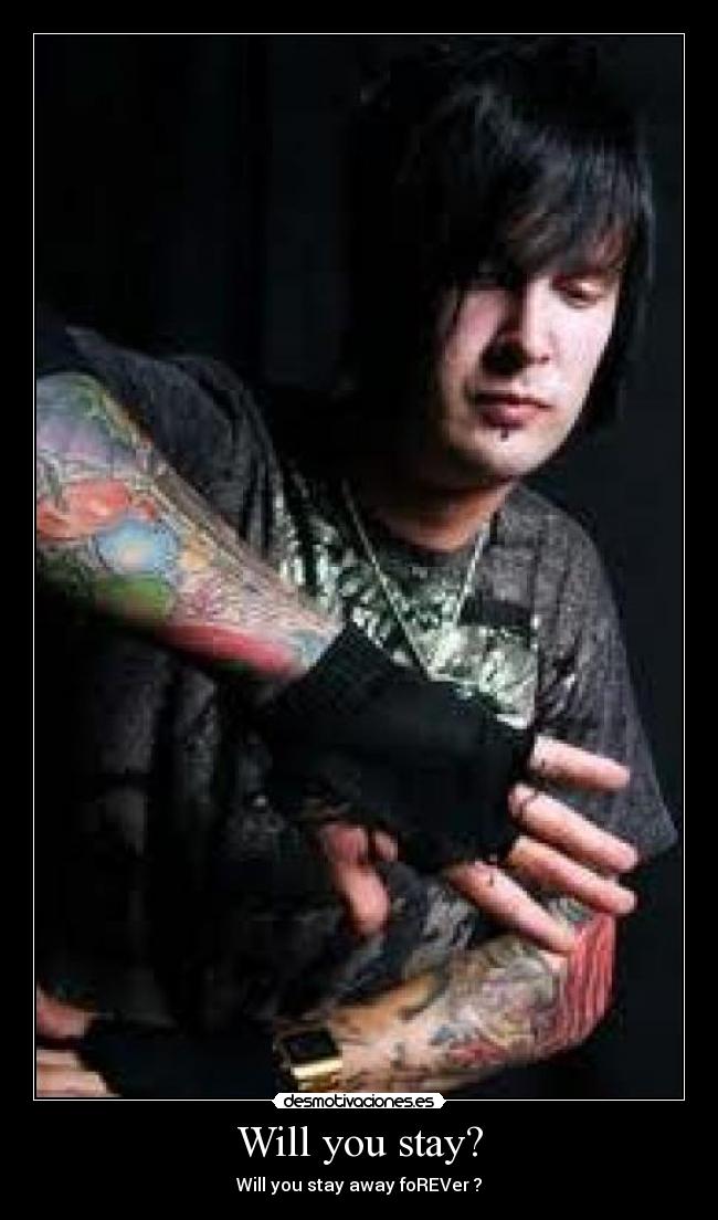 Will you stay? - Will you stay away foREVer ?