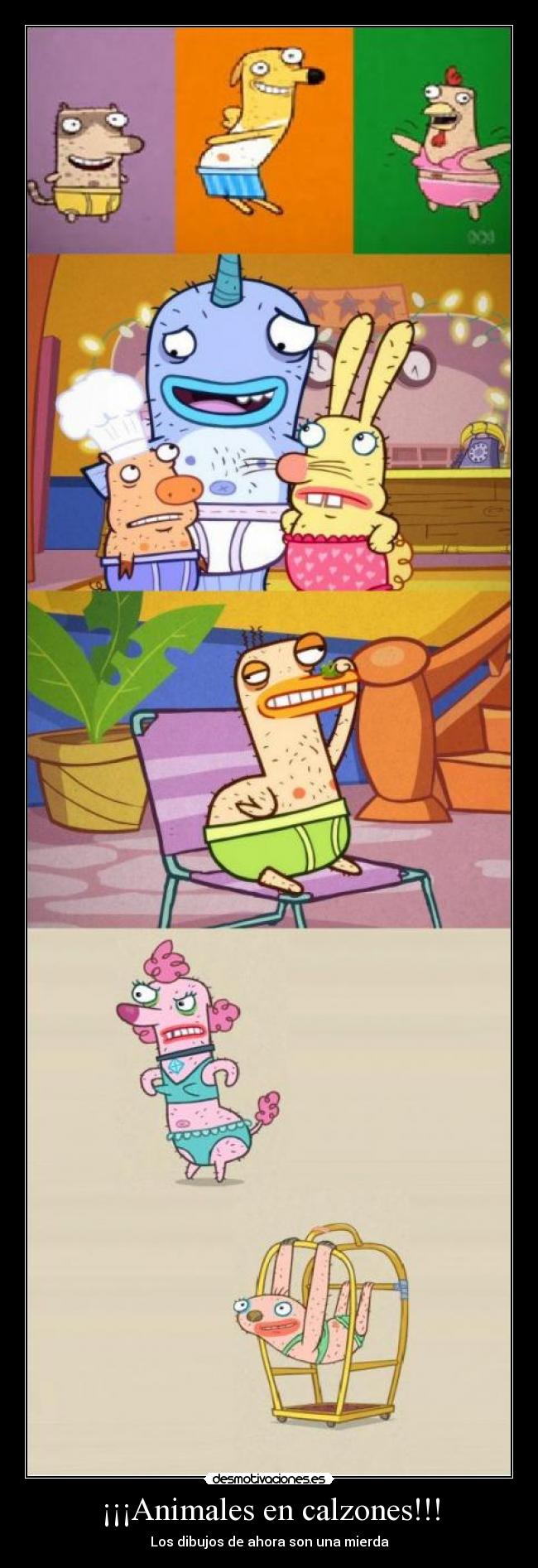 ¡¡¡Animales en calzones!!! - Los dibujos de ahora son una mierda