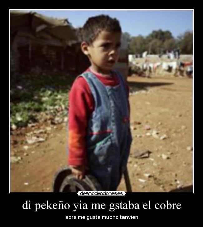 di pekeño yia me gstaba el cobre - 