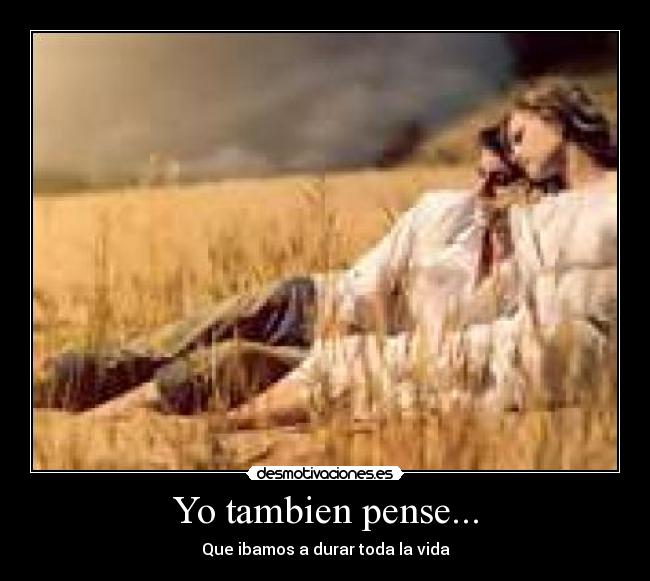 Yo tambien pense... - 