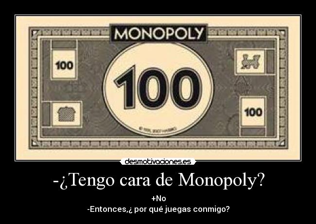 -¿Tengo cara de Monopoly? - 