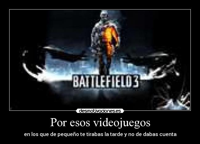 Por esos videojuegos - en los que de pequeño te tirabas la tarde y no de dabas cuenta