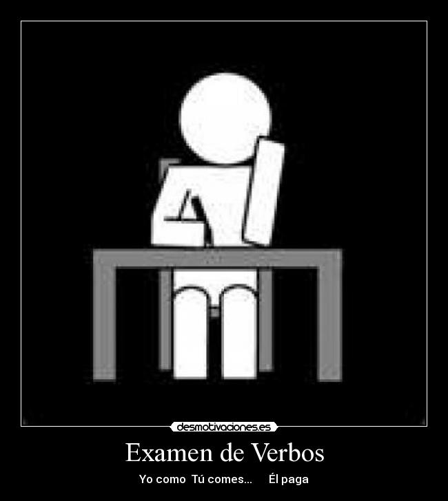 Examen de Verbos - Yo como  Tú comes...      Él paga