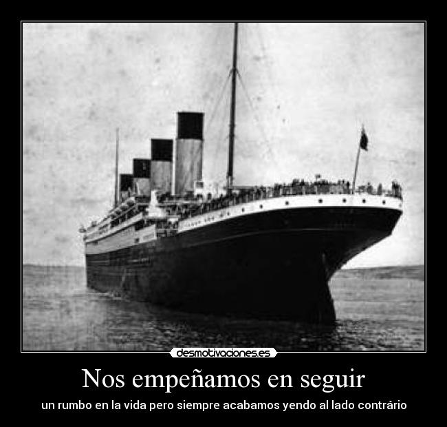 Nos empeñamos en seguir - un rumbo en la vida pero siempre acabamos yendo al lado contrário