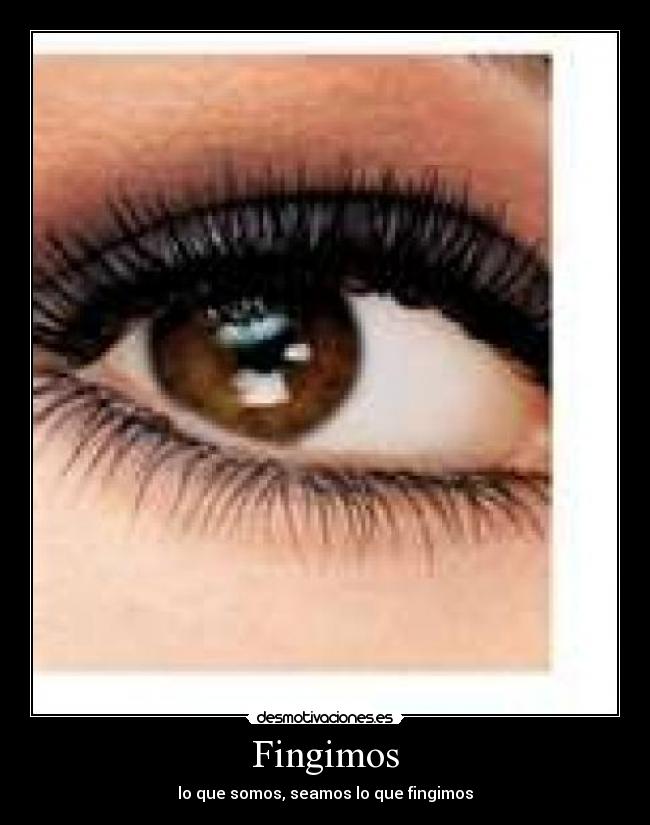 Fingimos - lo que somos, seamos lo que fingimos