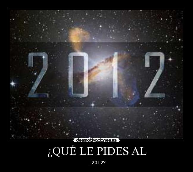 ¿QUÉ LE PIDES AL - ...2012?