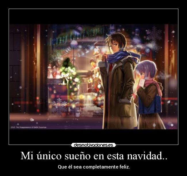 Mi único sueño en esta navidad.. - Que él sea completamente feliz.