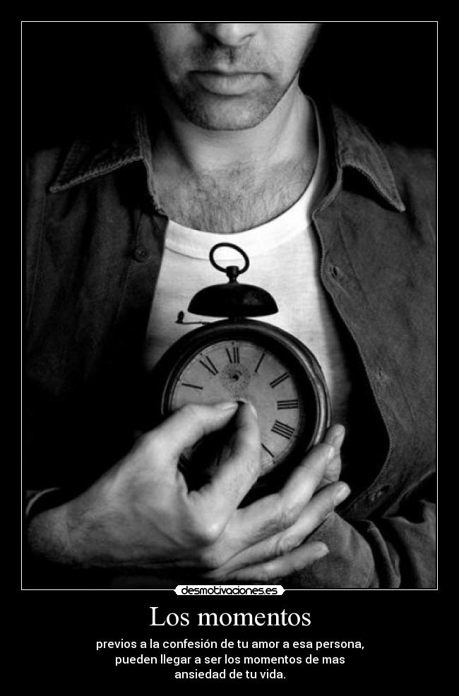 Los momentos - previos a la confesión de tu amor a esa persona,
pueden llegar a ser los momentos de mas
ansiedad de tu vida.