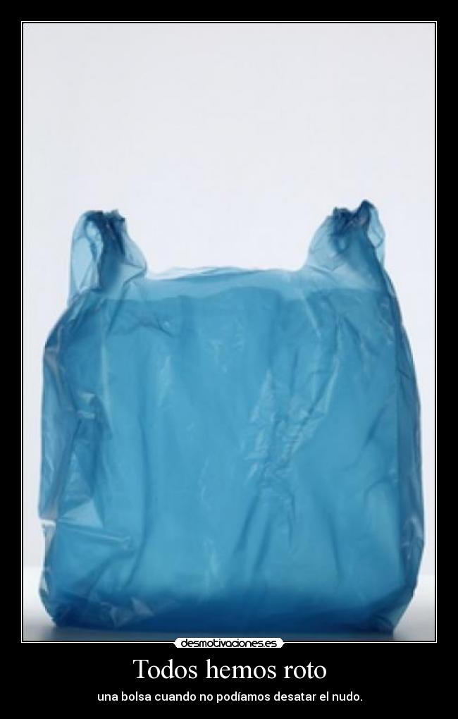 Todos hemos roto - una bolsa cuando no podíamos desatar el nudo.