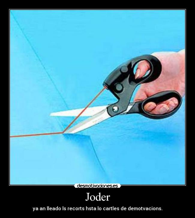 Joder - ya an lleado ls recorts hsta lo cartles de demotvacions.