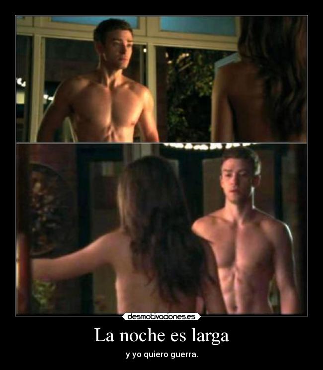 La noche es larga - y yo quiero guerra.