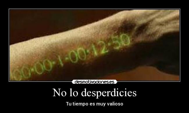No lo desperdicies - Tu tiempo es muy valioso