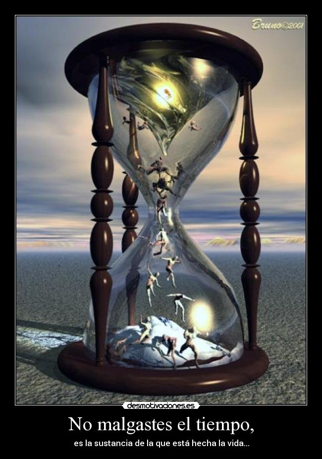 No malgastes el tiempo, - 