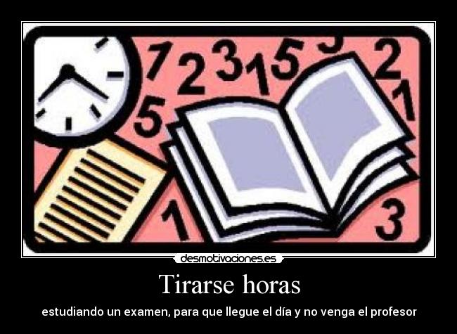 Tirarse horas -