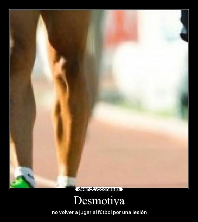 Desmotiva - no volver a jugar al fútbol por una lesión